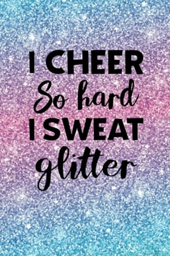 I Cheer So Hard I Sweat Glitter: Cheerleading Notebook - Blank Lined Cheerleading Gifts Ideas for Girls to Write in