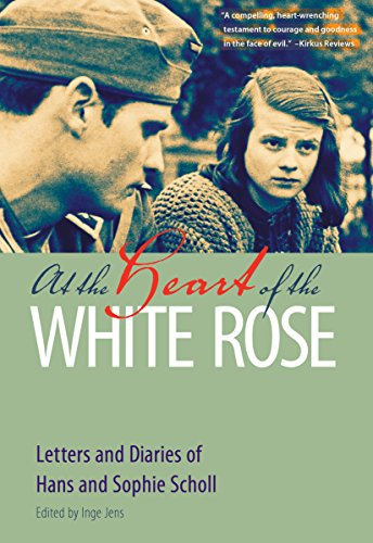 At the Heart of the White Rose: Letters and Diaries of Hans and Sophie Scholl (English Edition)