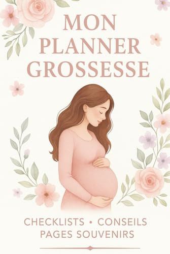 Mon planner Grossesse: Le compagnon complet pour vivre sa grossesse sereinement — Suivi mois par mois, checklists, conseils et souvenirs à remplir