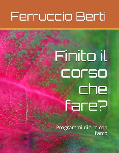 Finito il corso che fare?: Programma di allenamento per il tiro con l'arco