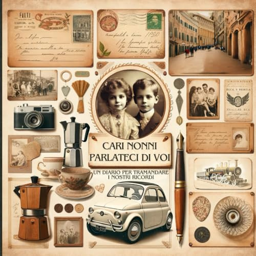 Cari Nonni Parlateci di Voi: Un Diario per Tramandare i Nostri Ricordi