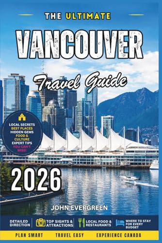 Vancouver Travel Guide 2026: Discover Top Attractions, Scenic Waterfronts, Mountain Adventures, Local Food, Day Trips, Hidden Gems & Insider Tips for Every Traveler
