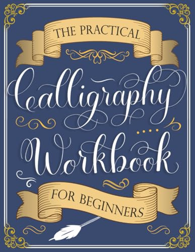 The Practical Calligraphy Workbook For Beginners: A Step-by-Step Guide to Pointed Pen and Brush Calligraphy (Basic Strokes, Alphabets, Words, and Designs)