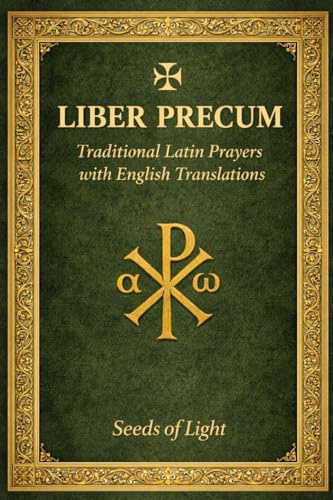 LIBER PRECUM Book of Prayers: Traditional Latin Catholic Prayer Book with English Translation for Mass, Rosary and Daily Devotion (The School of the Saints)