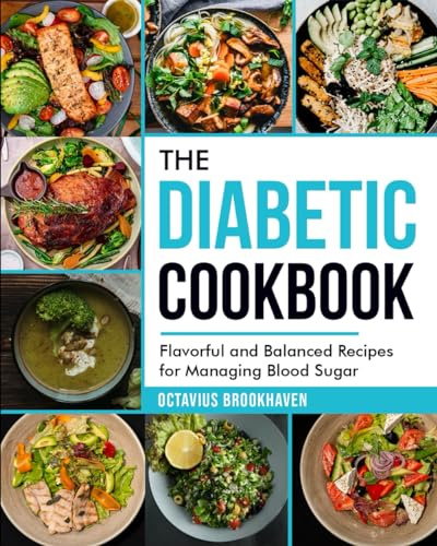 The Diabetic Cookbook: Flavorful and Balanced Recipes for Managing Blood Sugar