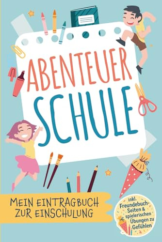 Abenteuer Schule: Mein Eintragbuch zur Einschulung - Erinnerungsbuch zum Schulstart - Geschenk für den Schulanfang in der Schultüte - Für alle Schulkinder