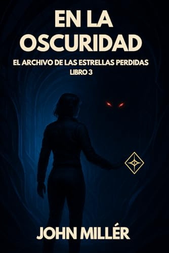 El archivo de las estrellas perdidas: En la oscuridad - Novela de ciencia ficción