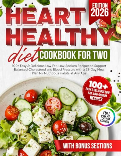 Heart Healthy Diet Cookbook for Two: 100+ Easy & Delicious Low-Fat, Low-Sodium Recipes to Support Balanced Cholesterol and Blood Pressure with a ... Habits at Any Age (Heart-Smart Kitchen)