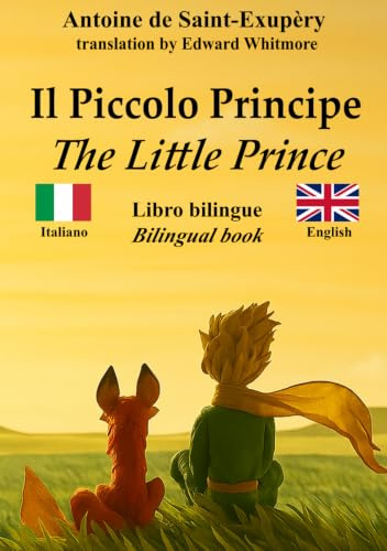 Il Piccolo Principe – The Little Prince: Testo bilingue con frasi parallele – Bilingual parallel text: Italiano – Inglese / Italian – English