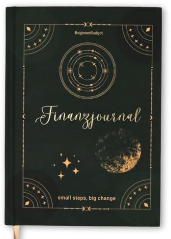 BeginnerBudget® Finanzjournal A5 | Haushaltsbuch & Budgetplaner für achtsame Finanzplanung | Geld bewusst reflektieren, Ausgaben analysieren & Sparziele erreichen | Finanzielle Klarheit in 4 Monaten