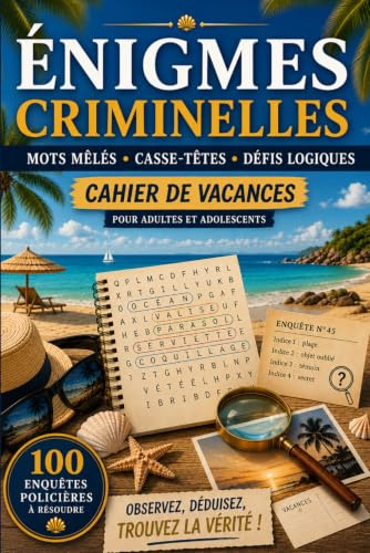 Énigmes criminelles: 100 enquêtes policières à résoudre | Cahier de vacances pour adultes et adolescents | Mots mêlés, casse-têtes et défis logiques