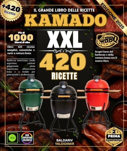 Il grande libro delle ricette KAMADO: Oltre 420 ricette semplici, autentiche e varie di cottura lenta: barbecue americano, asado argentino, yakitori ... affumicatura a freddo per principiant