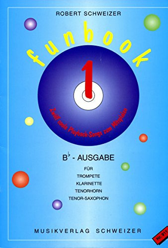 funbook 1 -- B-Ausgabe Trompete, Klarinette, Tenorhorn, Tenor-Saxophon -- von Robert Schweizer