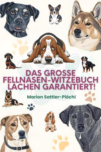 Das grosse Fellnasen-Witzebuch Lachen garantiert!: Über 300 lustige Hundewitze – Humor & Geschichten für Hundeliebhaber, Erwachsene und Familien
