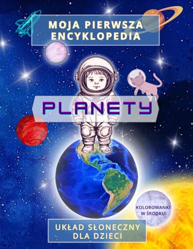Moja pierwsza encyklopedia - PLANETY. Układ Słoneczny dla dzieci. Kolorowanki.: Kosmos, astronomia, książka edukacyjna dla dzieci, kolorowanki, wczesna edukacja, fakty o planetach.