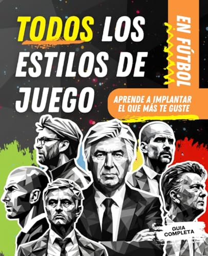 ESTILOS DE JUEGO EN FÚTBOL: Guía completa: Encuentra tu estilo, aprende paso a paso y aplica el que más te guste
