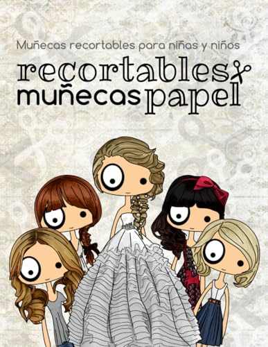 Recortables Muñecas Papel: Muñecas recortables para niñas y niños. Recorta Ropa y Accesorios de papel para vestir a tus muñecas. Manualidades creativas de moda