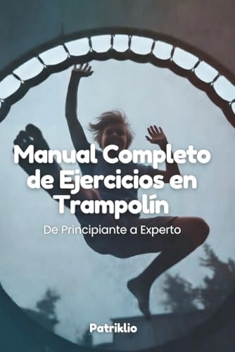Manual Completo de Ejercicios en Trampolín: De Principiante a Experto