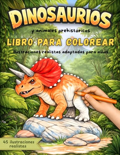 Dinosaurios y Animales Prehistóricos Libro para Colorear para Niños: 45 dinosaurios y criaturas prehistóricas con ilustraciones realistas • Datos curiosos • Páginas a una cara • 6-9 años