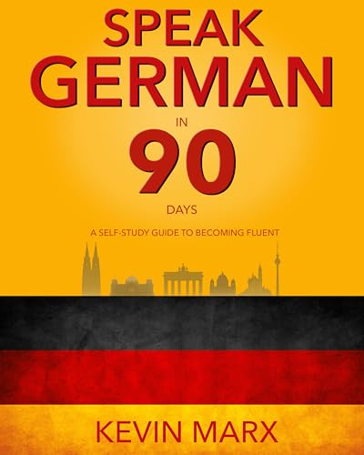Speak German in 90 Days: A Self Study Guide to Becoming Fluent