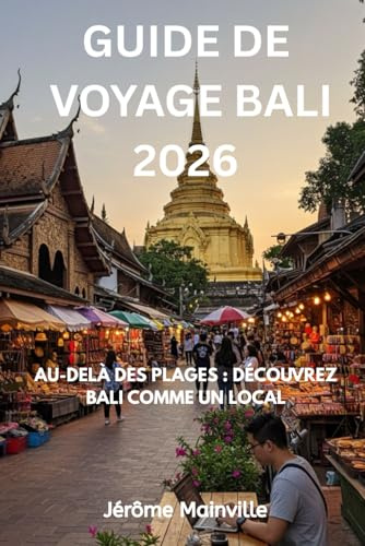 GUIDE DE VOYAGE BALI 2026: AU-DELÀ DES PLAGES : DÉCOUVREZ BALI COMME UN LOCAL