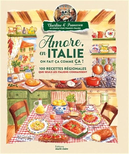 Amore, en Italie on fait ça comme ça !: 100 recettes régionales que seuls les italiens connaissent