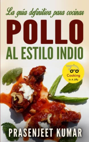 La guía definitiva para cocinar pollo al estilo indio (Cocinando en un periquete)