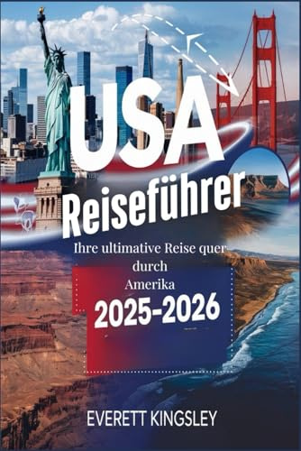 USA-Reiseführer 2025–2026: Ihre ultimative Reise quer durch Amerika: Von geschäftigen Städten bis hin zu atemberaubenden Landschaften- Ihr unverzichtbarer Leitfaden zur Erkundung Amerikas in den Jah