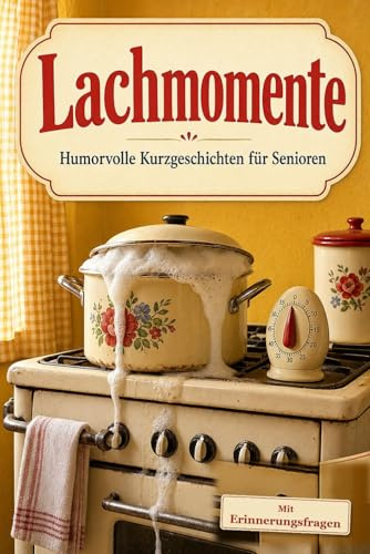 Lachmomente – Humorvolle Kurzgeschichten für Senioren | Vorlesebuch, nostalgische Geschichten & Geschenkidee für ältere Menschen