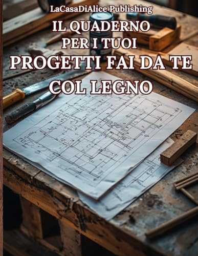 IL QUADERNO PER I TUOI PROGETTI FAI DA TE COL LEGNO: Quaderno quadrettato, come carta millimetrata, per disegni e bozzetti dei TUOI progetti da ... lista inventario per il tuo laboratorio