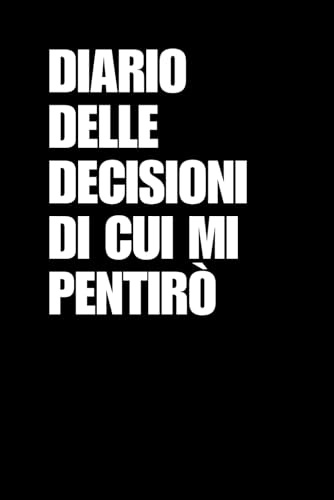 Diario delle decisioni di cui mi pentirò: Libro per appunti a righe divertente, Idea regalo collega ufficio, capo, moglie, marito, amica, amico