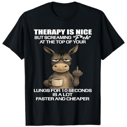 Therapy is Nice But Screaming FCK at The Top of Your Lungs T-Shirt
