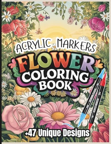 Acrylic Markers Flower Coloring Book: 47+ Unique Floral Designs for Adults | 8.5 x 11 Inch | Bold Line Art for Acrylic and Gel Pens | 99 Pages