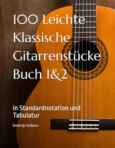 100 Leichte Klassische Gitarrenstücke Buch 1&2: In Standardnotation und Tabulatur