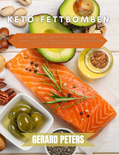 Keto-Fettbomben: Köstliche ketogene fettreiche Snacks und Fettbomben für die Kontrolle von Kohlenhydraten und gesunden Gewichtsverlust