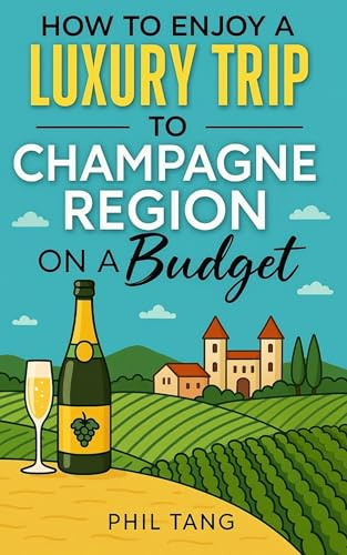 Champagne Region Travel Guide 2026: Enjoy a $1,000 trip to The Champagne Region for $140 (2026 TRAVEL GUIDE - Super Cheap Insider Guides 2026 - Luxury on a Budget Guidebooks Book 26)