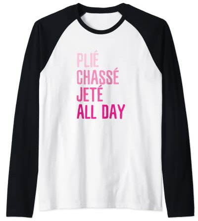 Plie Chasse Jete All Day Tanz-Ballettbekleidung Raglan