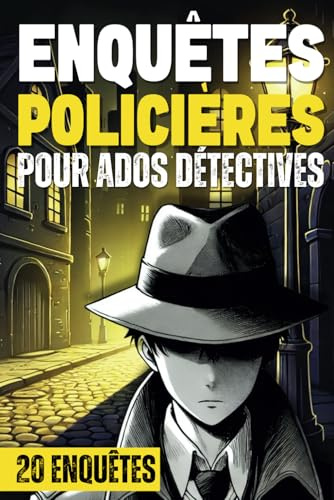 Enquêtes Policières pour Ados Détectives: Découvre les indices et résous les crimes - 20 Enquêtes à partir de 12 ans.