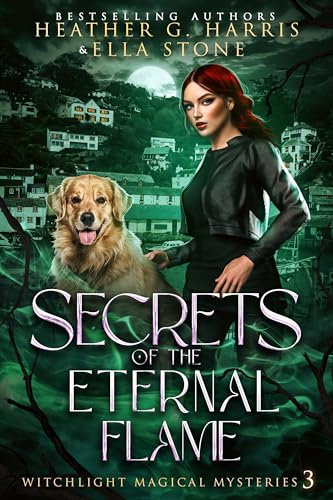 Secrets of the Eternal Flame: An Urban Fantasy Novel (Witchlight Magical Mysteries Book 3)