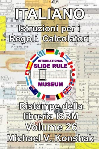 Italiano Istruzioni per i Regoli Calcolatori (Annotato): Ristampe della libreria ISRM - Volume 26