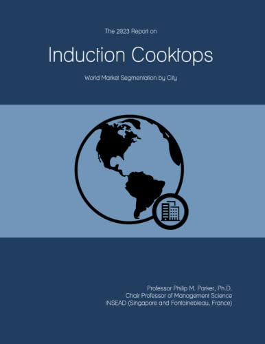 The 2023 Report on Induction Cooktops: World Market Segmentation by City