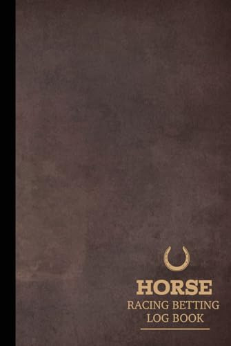 Horse Racing Betting Log Book: Horse Race Enthusiast Journal. Track and Note Every Bet. Ideal for Equestrian Performance Fans, Sports Betters, and Bookies,