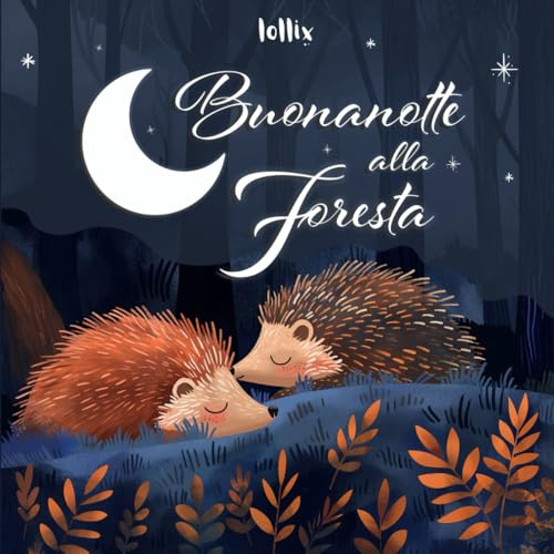 Buonanotte Alla Foresta: Un Tenero Libro Per Bambini Per Augurare La Buonanotte
