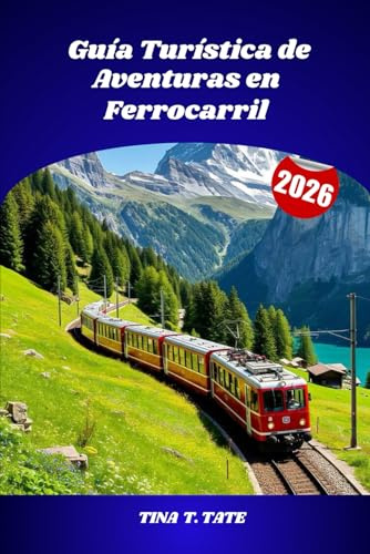 Guía Turística de Aventuras en Ferrocarril 2026: Descubra el mundo a través de pintorescos viajes en tren, ferrocarriles históricos y paisajes impresionantes.