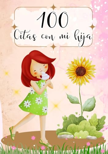 100 citas con mi hija: Un libro de recuerdos para crear momentos inolvidables.