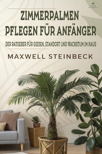 Zimmerpalmen pflegen für Anfänger: Der Ratgeber für Gießen, Standort und Wachstum im Haus