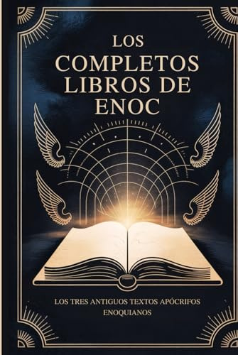 Los Libros Completos De Enoc: Los Tres Antiguos Textos Apócrifos Enoquianos