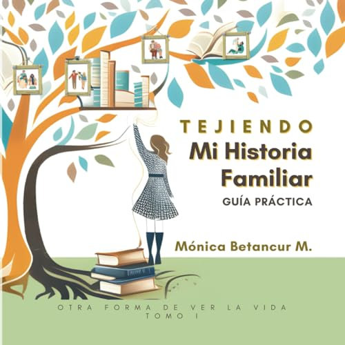 Tejiendo mi historia familiar - Guía práctica: Otra forma de ver la vida - 61 ejercicios para tu árbol genealógico. (Estándar)
