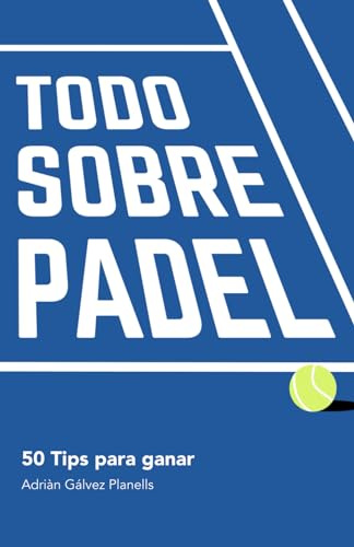 TODO SOBRE PÁDEL: 50 TIPS PARA GANAR