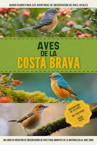 Aves de la Costa Brava: Libro De Registro De Observación De Aves Fácil De Usar Para Principiantes Para Amantes De La Naturaleza Españoles Locales | Documente Sus Propios Encuentros Diarios